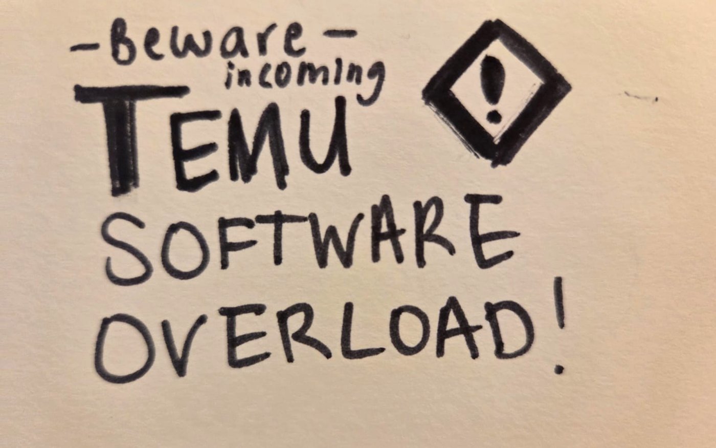 Hand-drawn warning sign: beware incoming Temu software overload